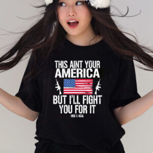 This Aint Your America But I’ll Fight You For It T-Shirt