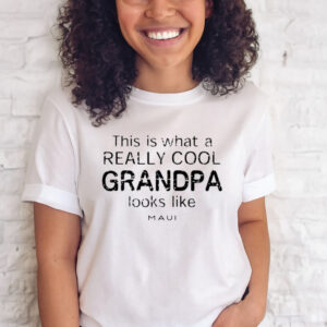 This Is What A Really Cool Grandpa Looks Like Maui T-Shirt