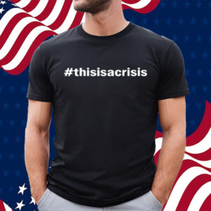 #Thisisacrisis-Unisex T-Shirt