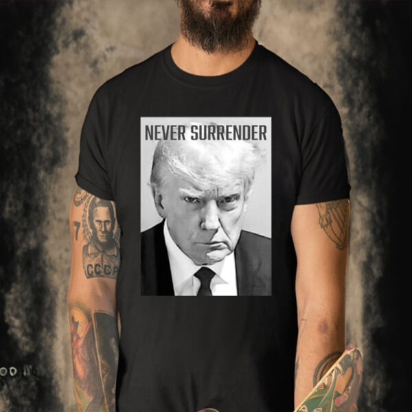 Trump Mug Shot Donald Trump Mug Shot Never Surrender T-shirt