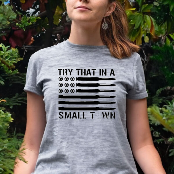 Try That In A Small Town Ammo Us Flag Tee Shirt