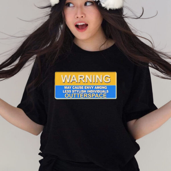 Warning May Cause Envy Among Less Stylish Individuals Outterspace T-Shirt