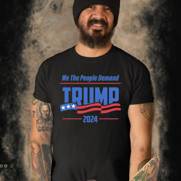 We The People Demand Trump 2024 America Flag T-shirt