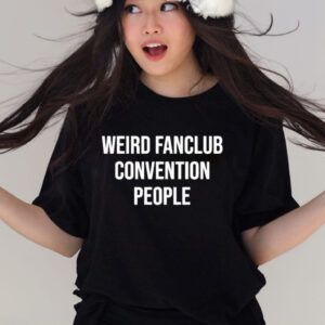 Weird Fanclub Convention People T-Shirt