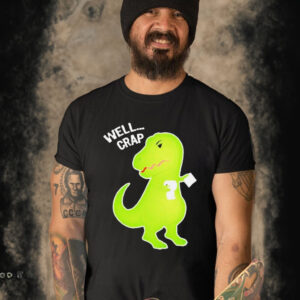 Well crap funny t-rex can’t wipe T-shirt