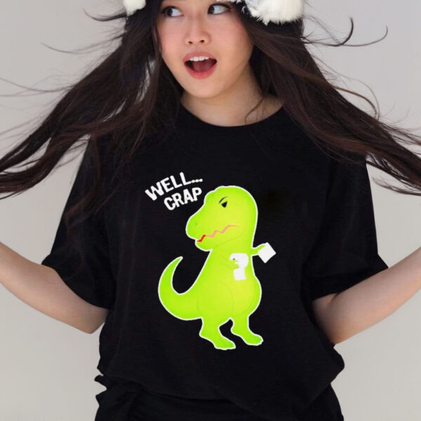 Well crap funny t-rex can’t wipe shirt