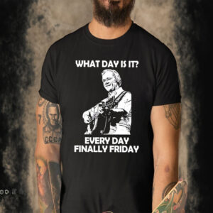 What Day Is It Every Day Finally Friday Shirt