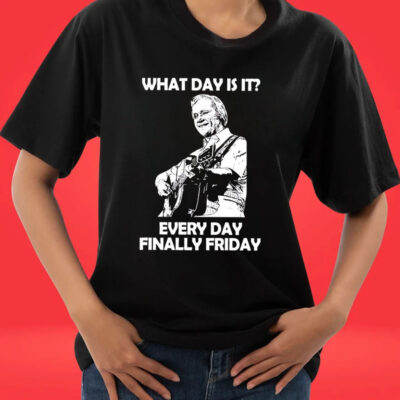 What Day Is It Every Day Finally Friday Tee Shirt