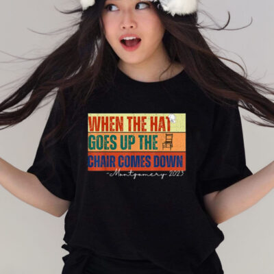 When The Hat Goes Up The Chair Comes Down Montgomery 2023 Vintage T-Shirt