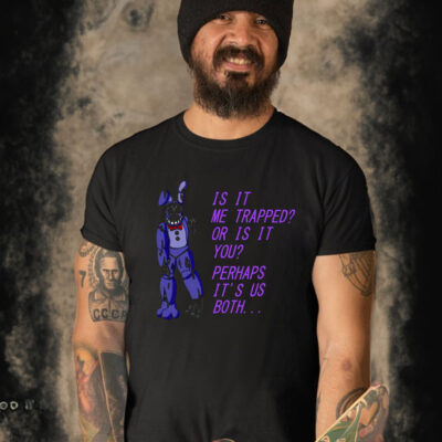 Withered Bonnie Fnaf Is It Me Trapped Or Is It You Shirt