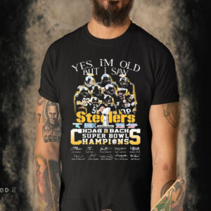 Yes I Am Old But I Saw Pittsburgh Steelers Team Back To Back Super Bowl Champions signatures T-Shirt