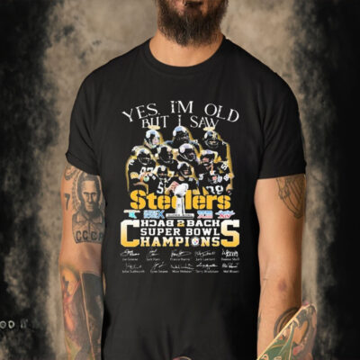 Yes I Am Old But I Saw Pittsburgh Steelers Team Back To Back Super Bowl Champions signatures T-Shirt