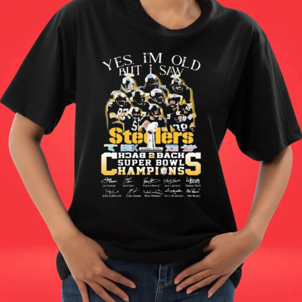 Yes I Am Old But I Saw Pittsburgh Steelers Team Back To Back Super Bowl Champions signatures Tee Shirt