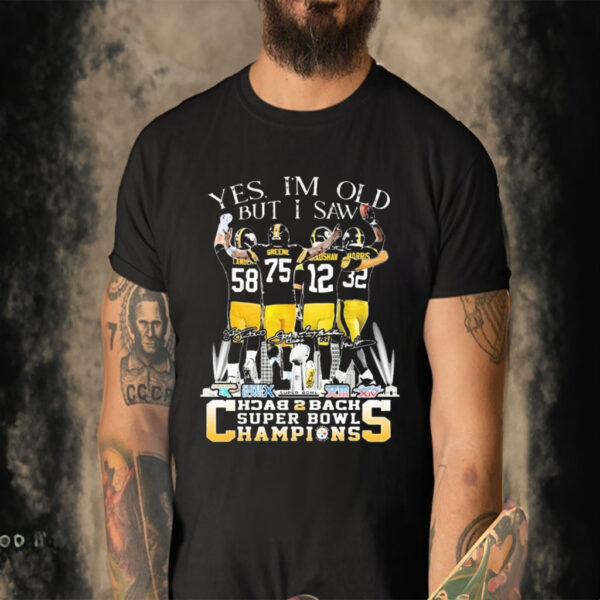 Yes I Am Old But I Saw Steelers Football Players Back To Back Super Bowl Champions signatures Shirt