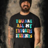 You Are All My Favorite Students Shirt