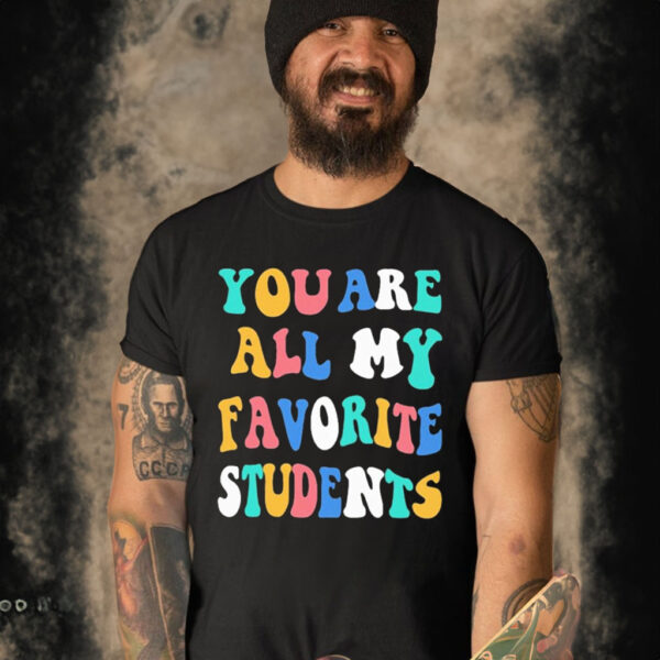 You Are All My Favorite Students Shirt