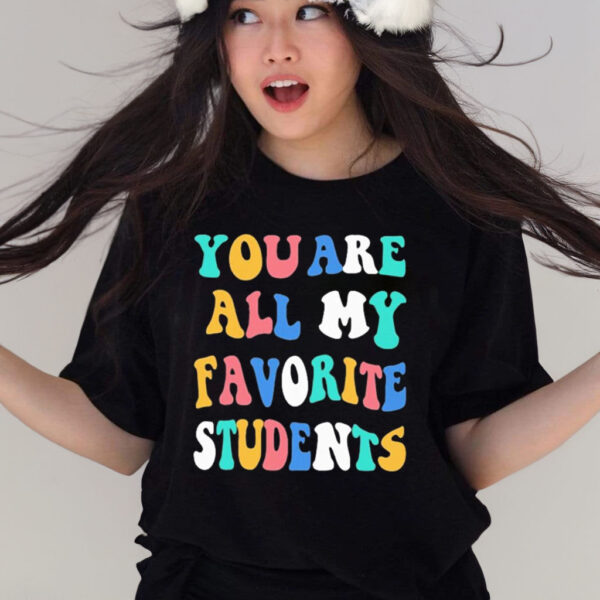 You Are All My Favorite Students T-Shirt