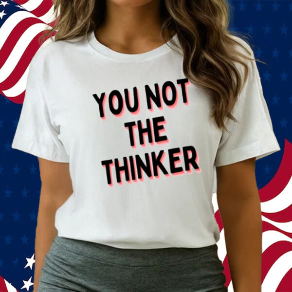 You Not The Thinker-Unisex T-Shirts