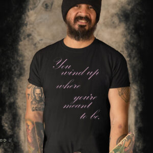 You Wind Where You're Meant To Be-Unisex T-Shirt