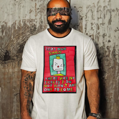 Zero Man Show There Are No Tickets I Do Not Want Any One To Come Funny Shirt