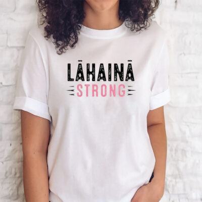 lahaina Strong Support For maui Tee Shirt