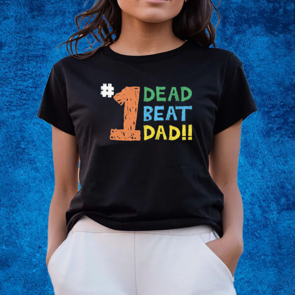 1 Dead Beat Dad Shirts