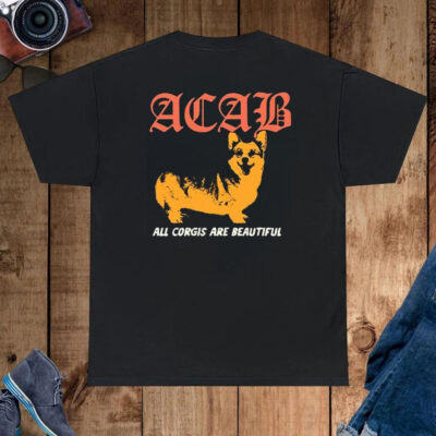 Acab All Corgis Are Beautiful Shirt