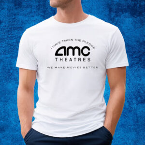 Amc Theatres I Have Taken The Pledge We Make Movies Better T-Shirt