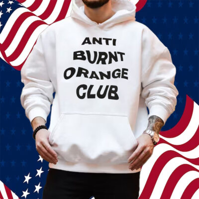 Anti Burnt Orange Club T-Shirt Hoodie