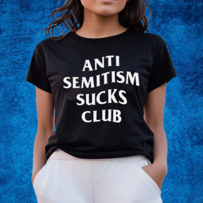 Anti Semitism Sucks Club Shirts