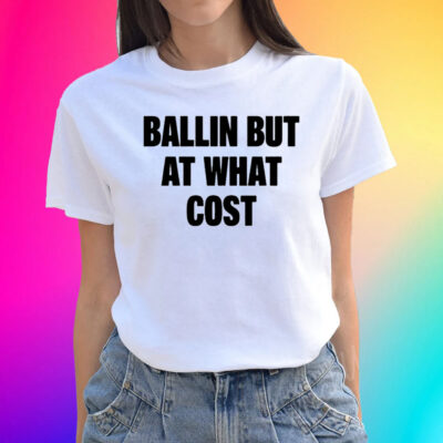 Ballin But At What Cost Unisex Shirts