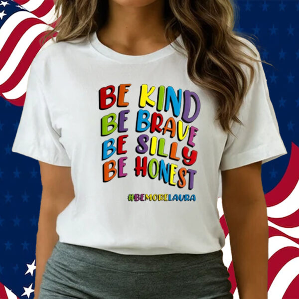 Be Kind Be Brave Be Silly Be Honest Be #Bemorelaura-Unisex T-Shirts