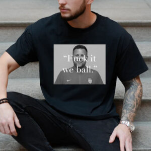 Bj Callaghan Fuck It We Ball Shirt