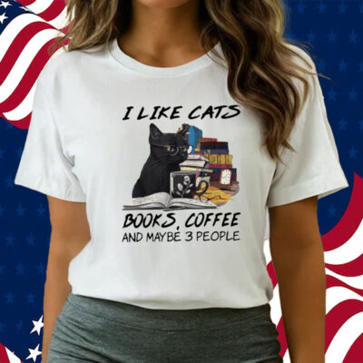 Black Cat Read Book I Like Cats Books Coffee And Maybe 3 People T-shirts