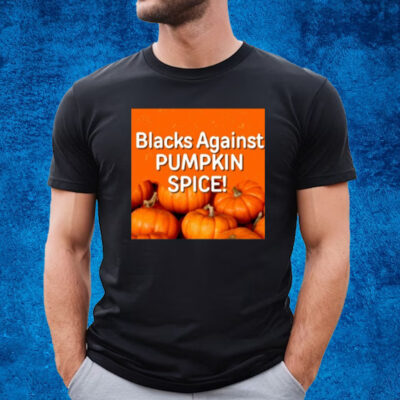 Blacks Against Pumpkin Spice T-Shirt