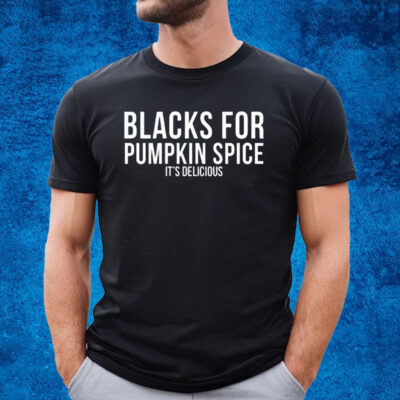 Blacks For Pumpkin Spice It's Delicious T-Shirt