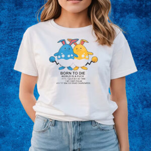 Born To Die World Is A Fuck Catch Em All 1998 Dead Charizards Shirts