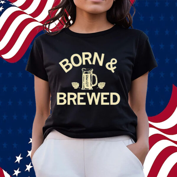 Born & brewed shirts