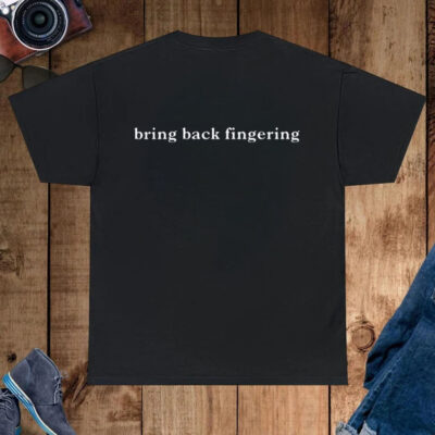 Bring Back Fingering T-Shirt