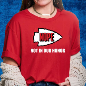 Chiefs Nope Not In Your Honor T-Shirt