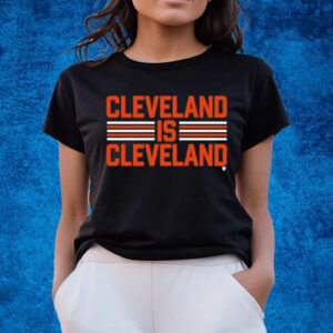 Cleveland Is Cleveland T-Shirts