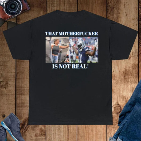 Dallas Cowboys Fan That Motherfucker Is Not Real Shirt