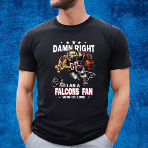 Damn Right I Am Atlanta Falcons Fan Win Or Lose T-Shirt