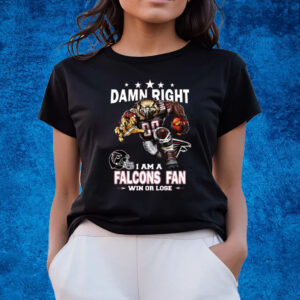 Damn Right I Am Atlanta Falcons Fan Win Or Lose T-Shirts