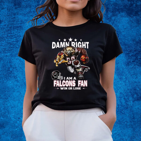 Damn Right I Am Atlanta Falcons Fan Win Or Lose T-Shirts