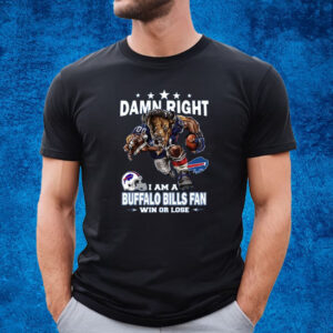 Damn Right I Am Buffalo Bills Fan Win Or Lose T-Shirt