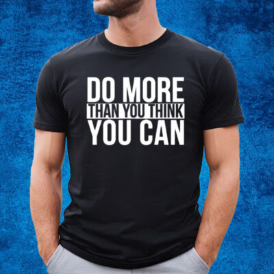 Do More Than You Think You Can T-Shirt