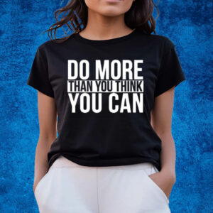 Do More Than You Think You Can T-Shirts