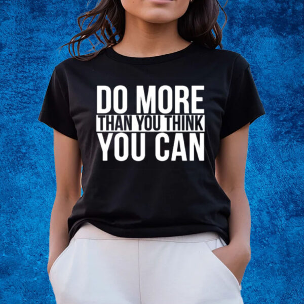 Do More Than You Think You Can T-Shirts