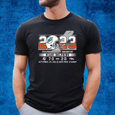 Dolphins Beat Broncos 70 20 At Hark Rock Stadium Shirt